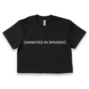 'Annoyed In Spanish' Crop Top Shirt - Black - Premium Ring-Spun Cotton