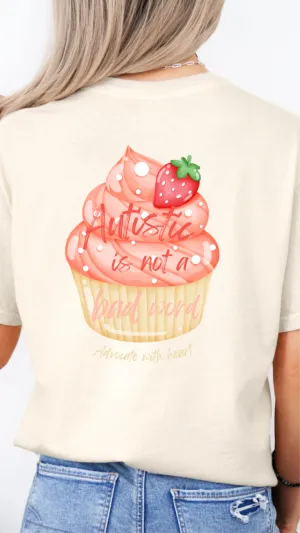 Autistic is not a bad word Strawberry Cupcake Tee