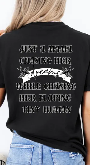 Chasing dreams and tiny humans tee