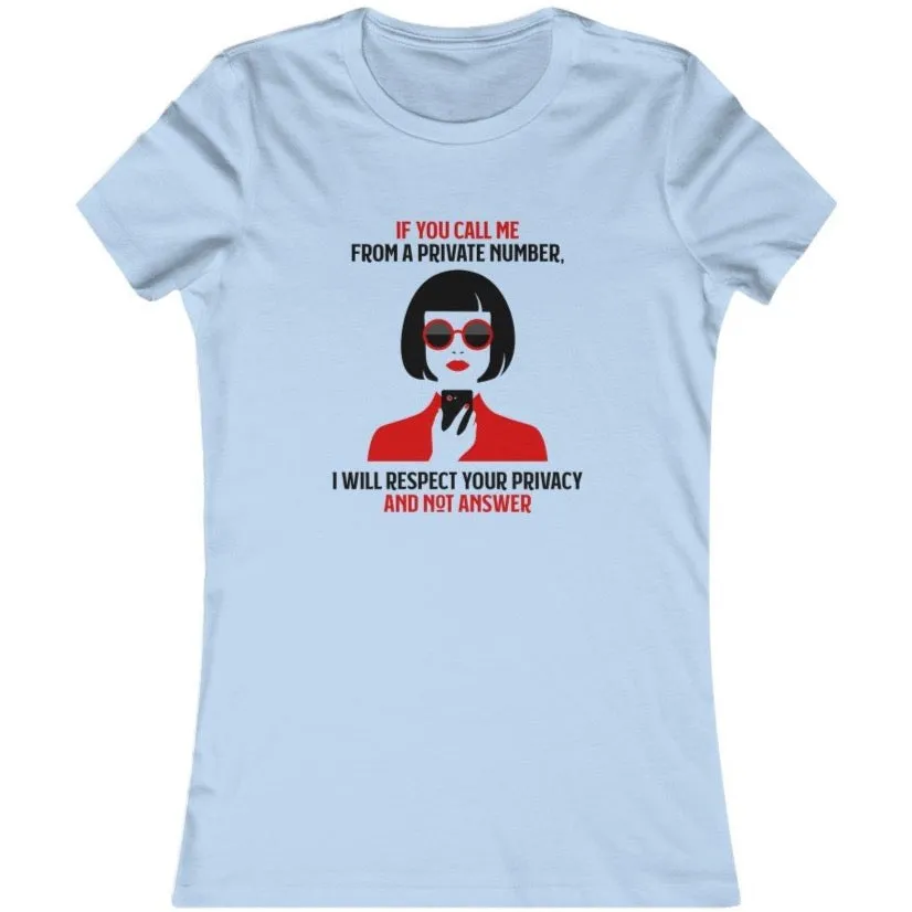 IF YOU CALL ME FROM A PRIVATE NUMBER..Women's Favorite Tee
