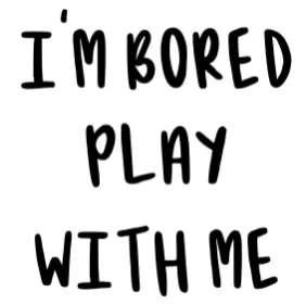 I'm Bored, Play With Me White  Soft T-shirt
