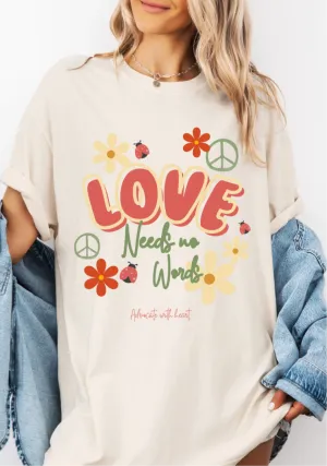 Love Needs no Words Tee