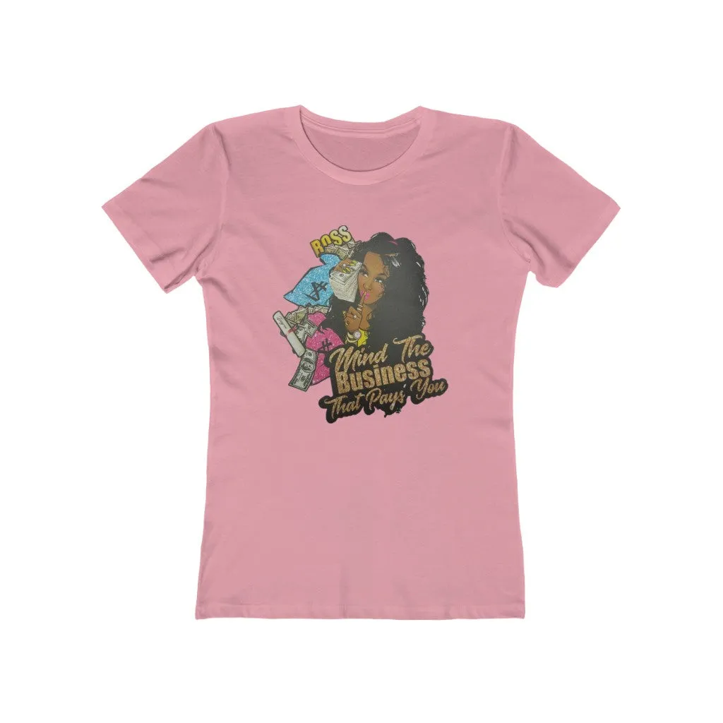 Mind the Business that pays you Women's The Boyfriend Tee