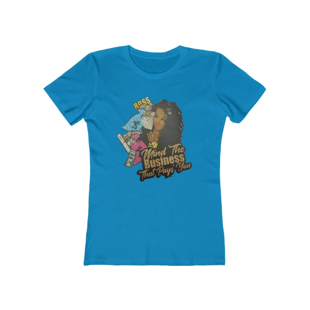 Mind the Business that pays you Women's The Boyfriend Tee