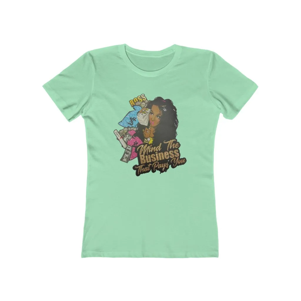 Mind the Business that pays you Women's The Boyfriend Tee