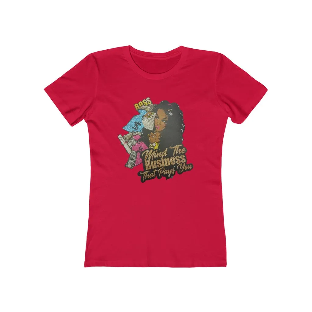 Mind the Business that pays you Women's The Boyfriend Tee