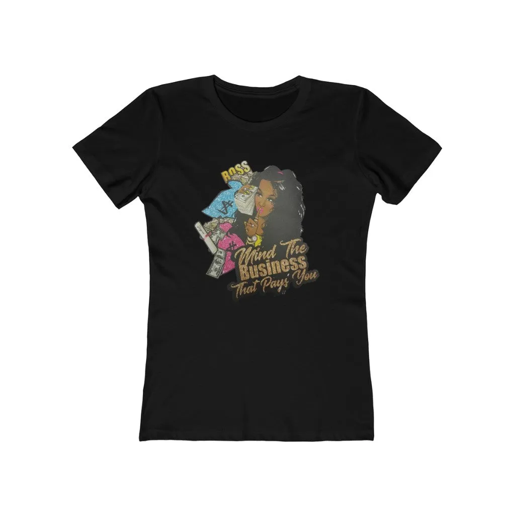 Mind the Business that pays you Women's The Boyfriend Tee