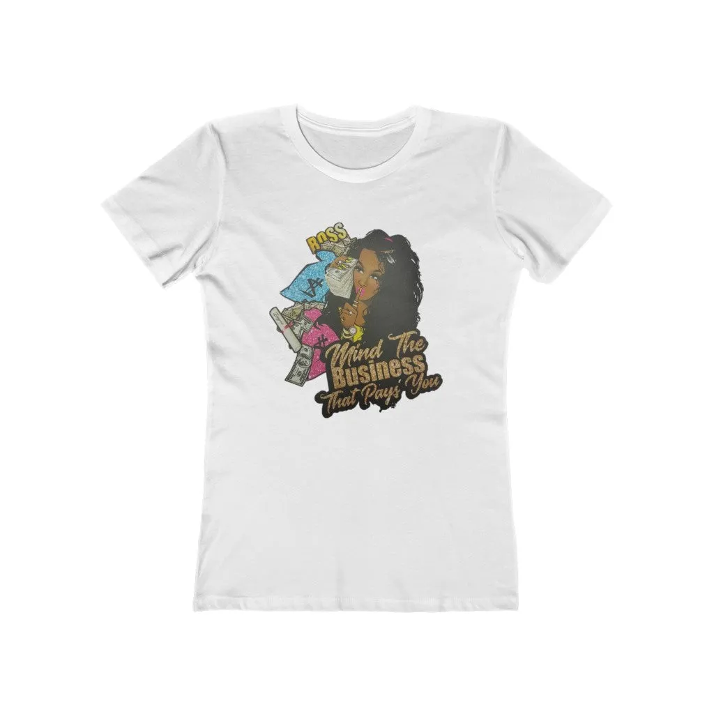 Mind the Business that pays you Women's The Boyfriend Tee