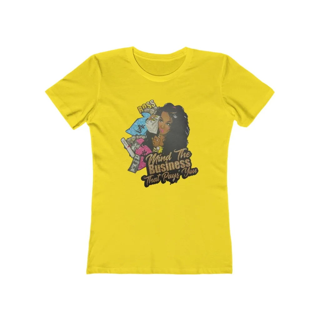 Mind the Business that pays you Women's The Boyfriend Tee