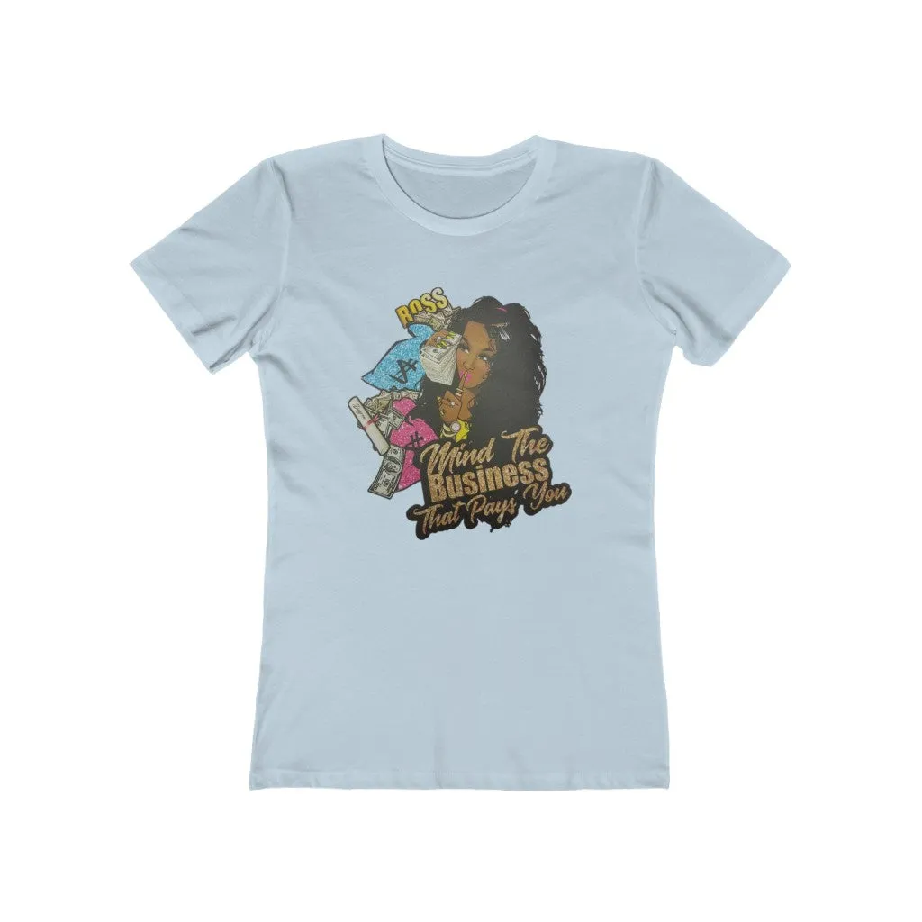 Mind the Business that pays you Women's The Boyfriend Tee