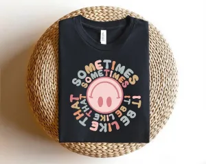 Sometimes It Be Like That Smiley Face Soft Style Tee / Super Cute Unisex Sized Shirt/ Youth and Adult Options