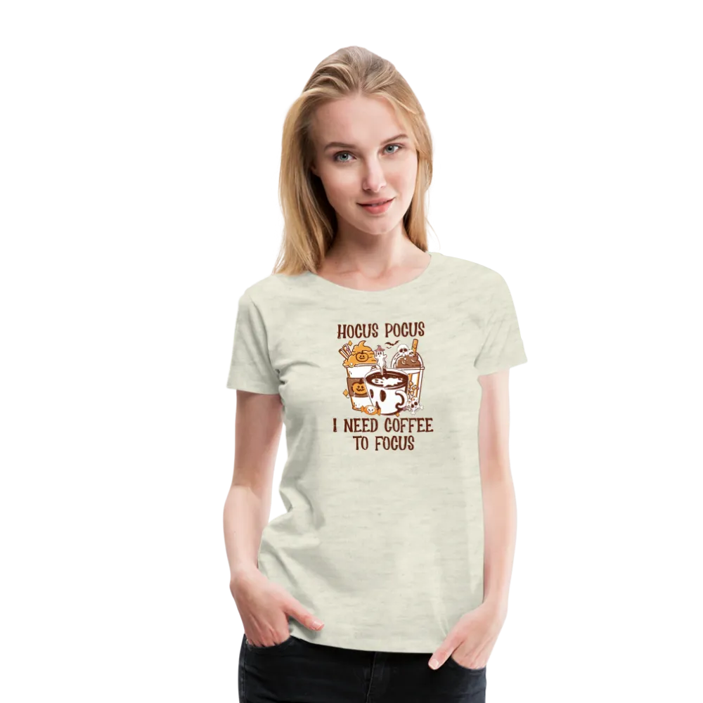 Women's 'Hocus Pocus, I Need Coffee to Focus' Premium Tee: For Caffeine-Infused Magic Moments