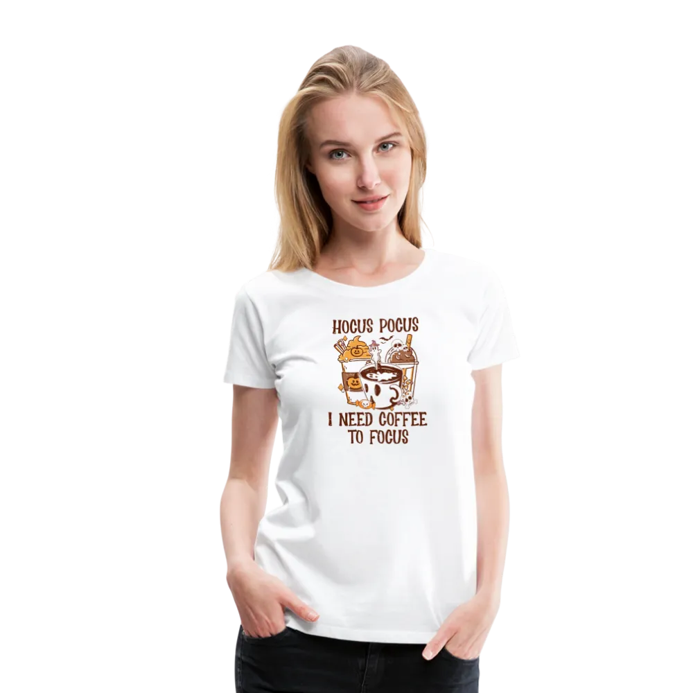 Women's 'Hocus Pocus, I Need Coffee to Focus' Premium Tee: For Caffeine-Infused Magic Moments