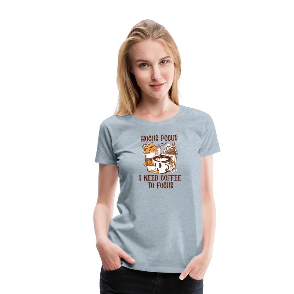 Women's 'Hocus Pocus, I Need Coffee to Focus' Premium Tee: For Caffeine-Infused Magic Moments