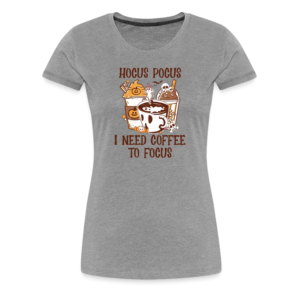 Women's 'Hocus Pocus, I Need Coffee to Focus' Premium Tee: For Caffeine-Infused Magic Moments