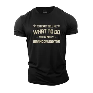 You Can't Tell Me What to Do You're Not My Granddaughter Cotton T-Shirt