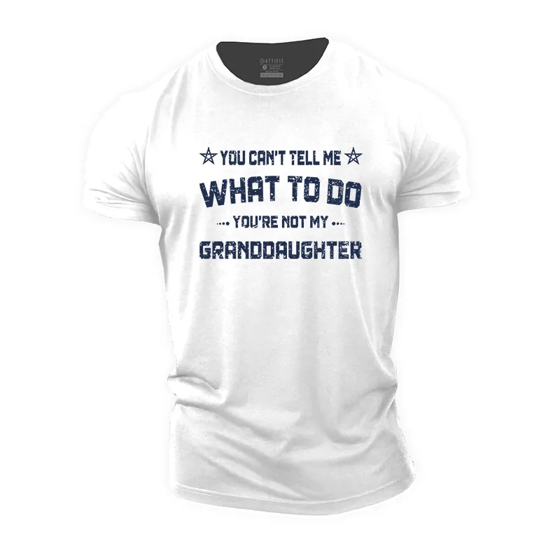 You Can't Tell Me What to Do You're Not My Granddaughter Cotton T-Shirt