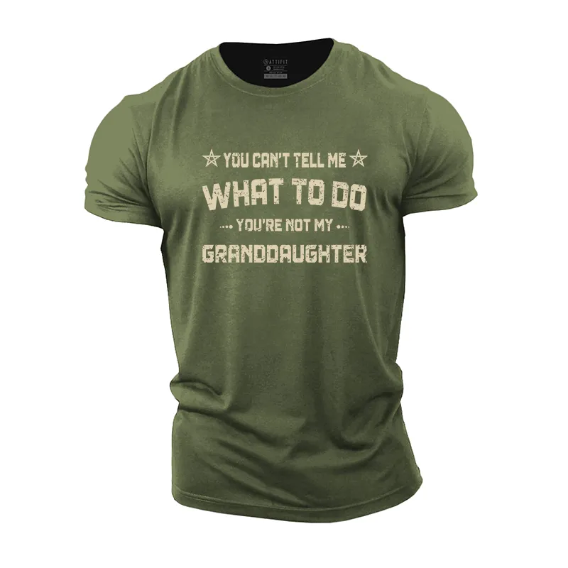 You Can't Tell Me What to Do You're Not My Granddaughter Cotton T-Shirt