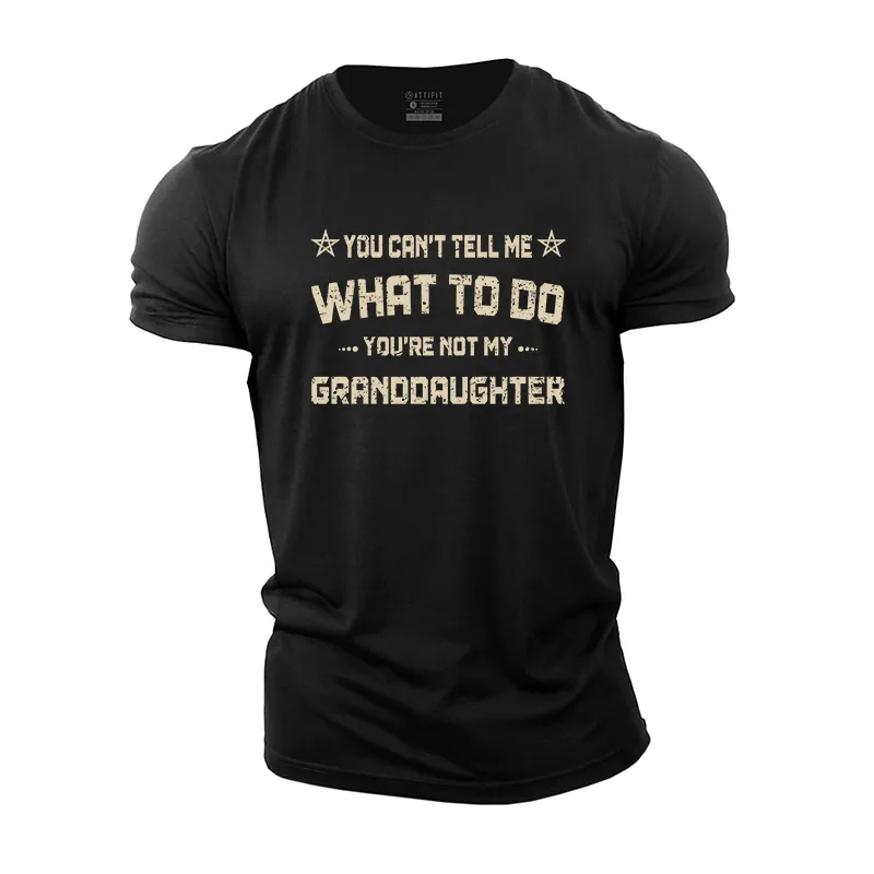 You Can't Tell Me What to Do You're Not My Granddaughter Cotton T-Shirt