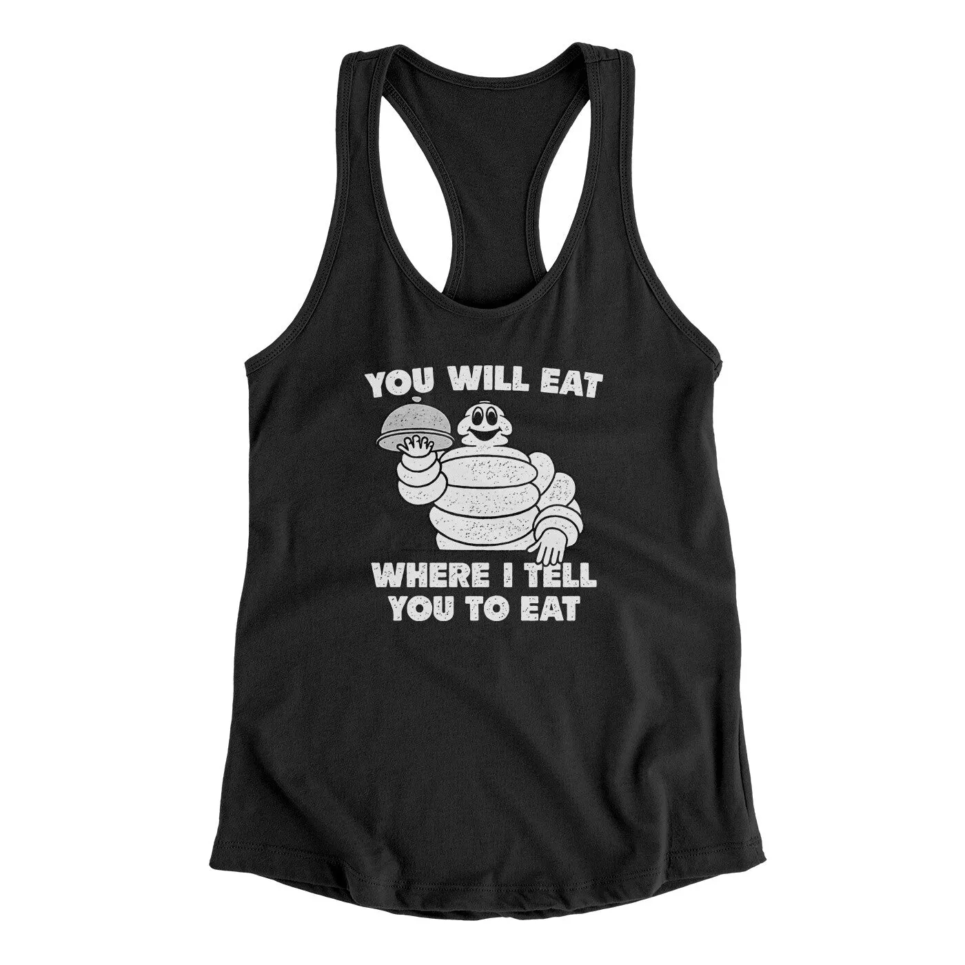 You Will Eat Where I Tell You To Eat Women's Racerback Tank
