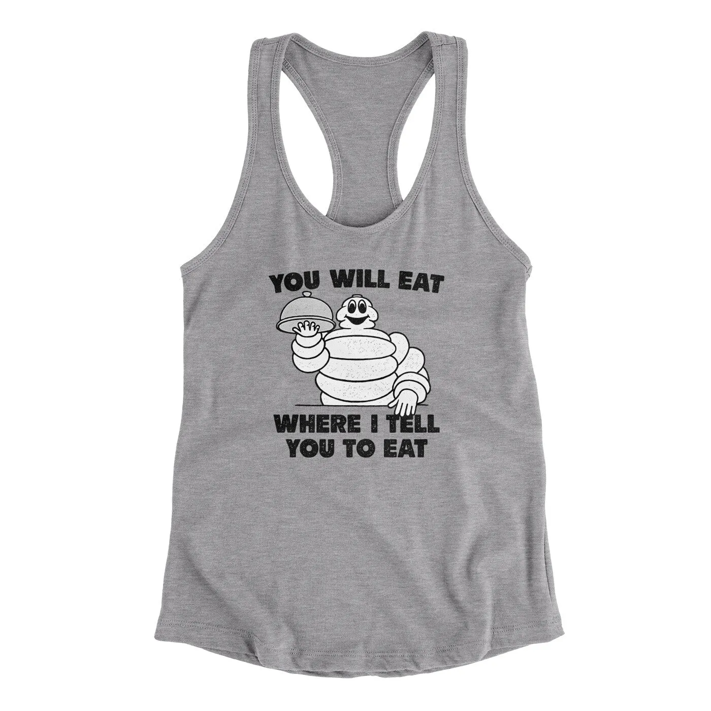 You Will Eat Where I Tell You To Eat Women's Racerback Tank