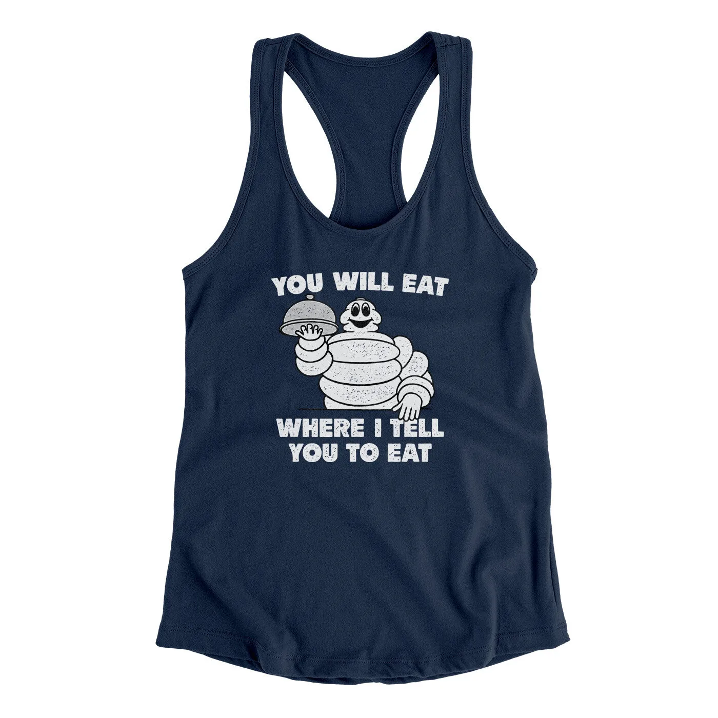 You Will Eat Where I Tell You To Eat Women's Racerback Tank