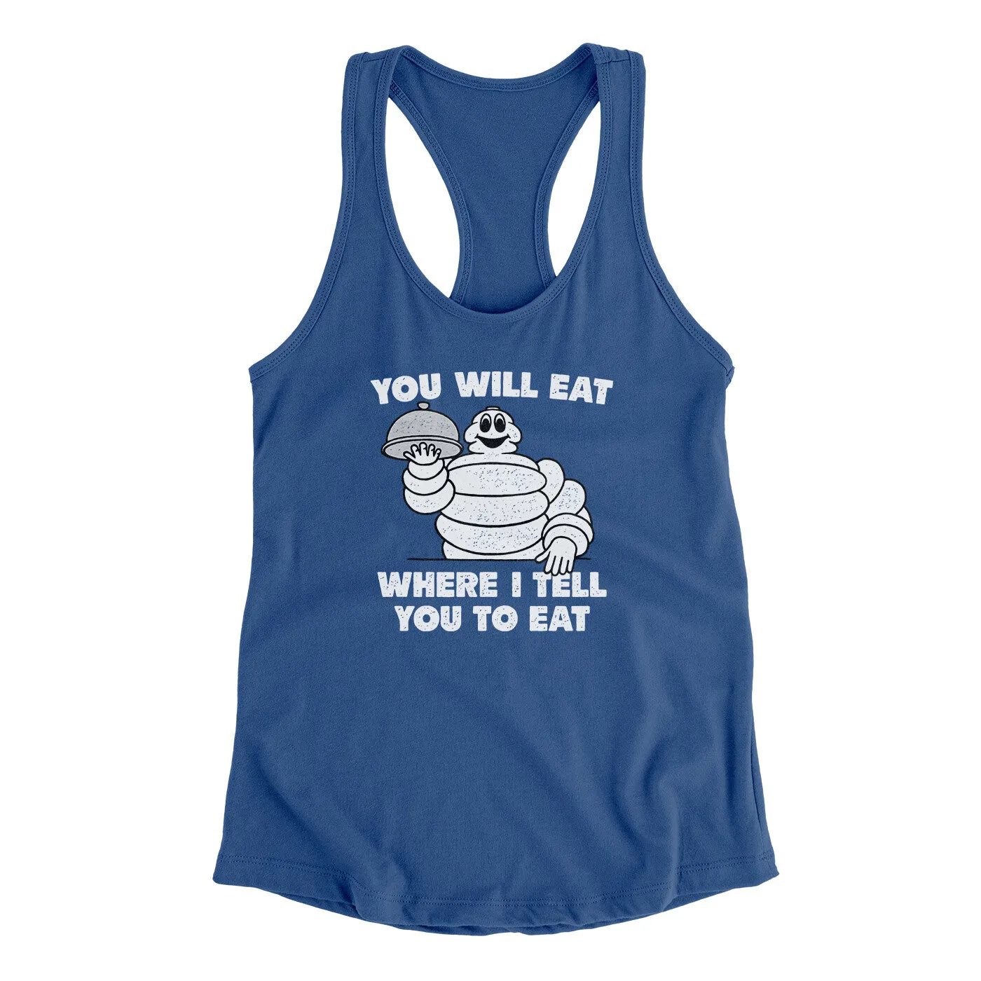 You Will Eat Where I Tell You To Eat Women's Racerback Tank