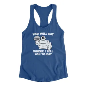You Will Eat Where I Tell You To Eat Women's Racerback Tank