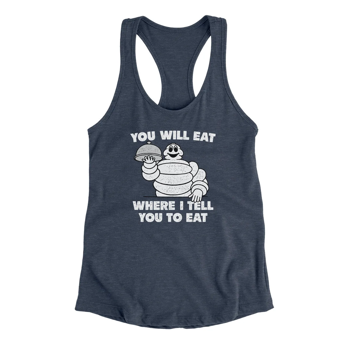 You Will Eat Where I Tell You To Eat Women's Racerback Tank